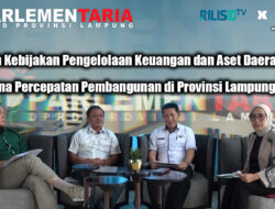 Parlementaria – Arah Kebijakan Pengelolaan Keuangan dan Aset Daerah Guna Percepatan Pembangunan di Provinsi Lampung.