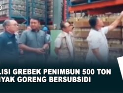 Polisi Grebek Penimbun 500 Ton Minyak Goreng Bersubsidi