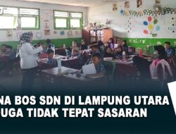 Dana BOS SDN di Lampung Utara  Diduga Tidak Tepat Sasaran