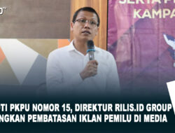 Soroti PKPU Nomor 15, Dirut RILIS.ID Group Sayangkan Pembatasan Iklan Pemilu di Media