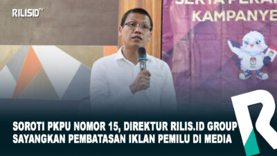 Soroti PKPU Nomor 15, Dirut RILIS.ID Group Sayangkan Pembatasan Iklan Pemilu di Media