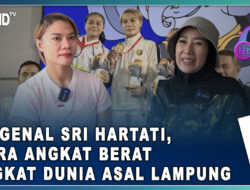 Mengenal Sri Hartati, Juara Angkat Berat Tingkat Dunia Asal Lampung