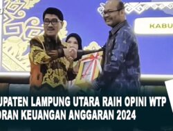 Kabupaten Lampung Utara Raih  Opini WTP Laporan Keuangan Anggaran 2024